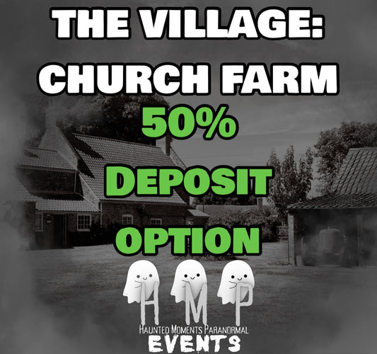 Deposit Option- The Village: Church Farm Ghost Hunt 17/04/2027
